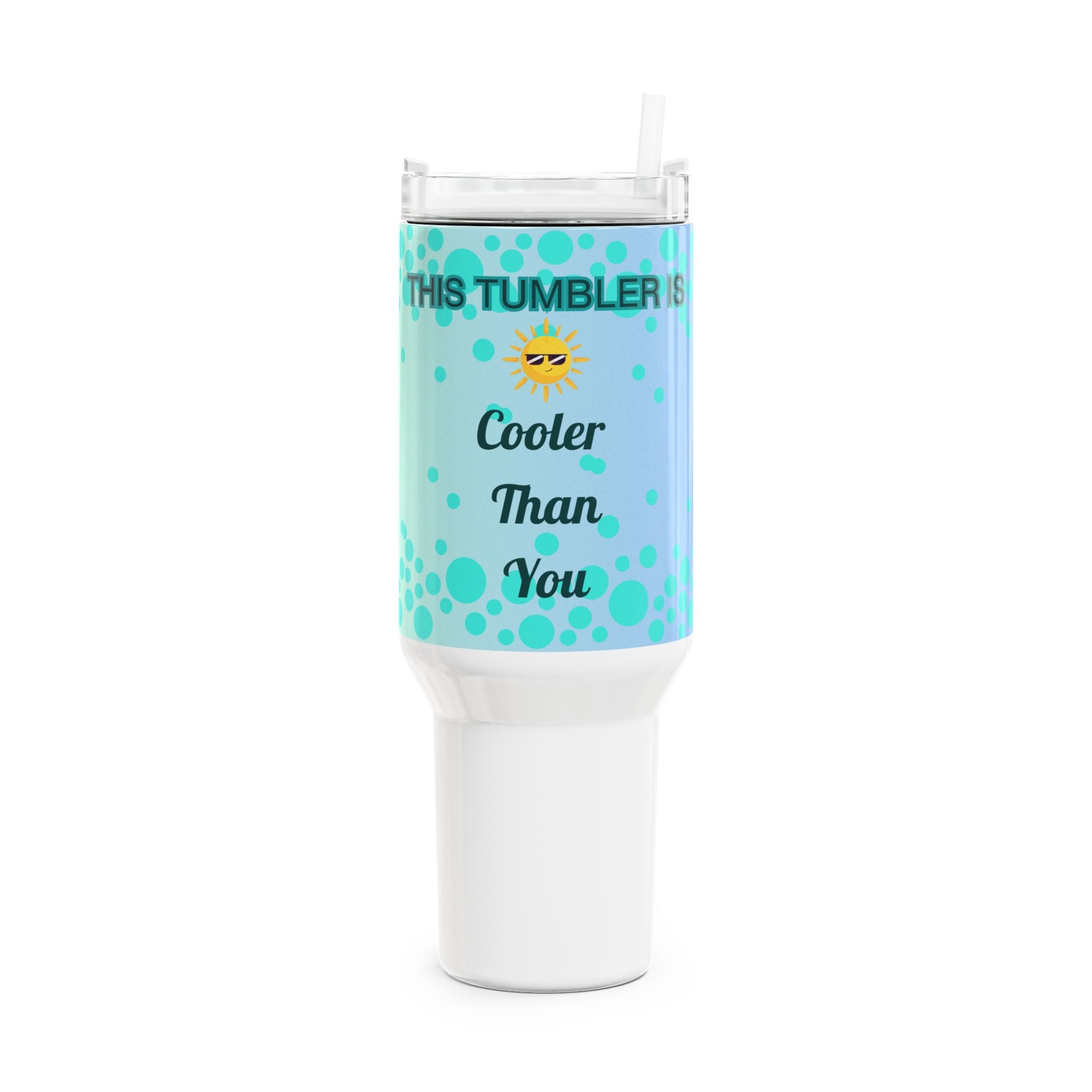 This Tumbler Is Cooler Than You - Fun Tumbler