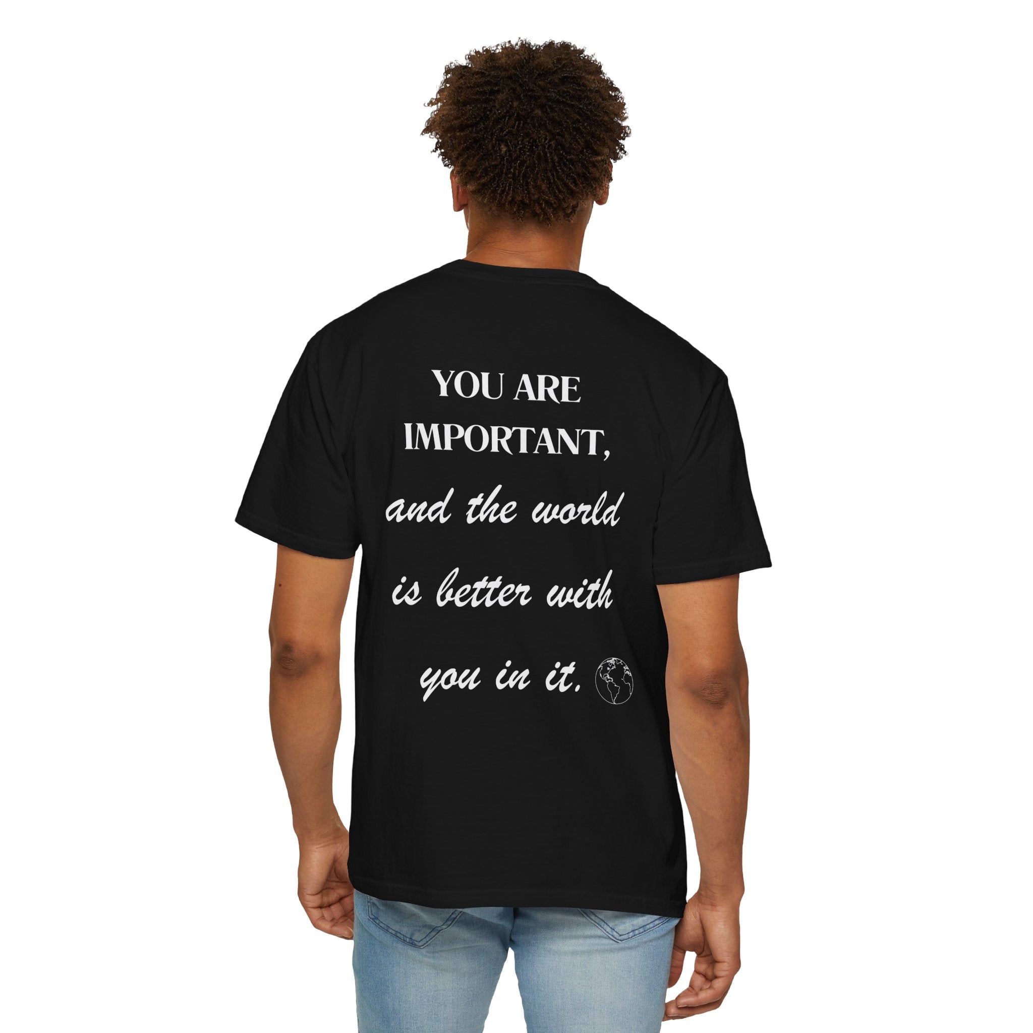 Motivational Unisex T-Shirt - You Are Important, And The World Is Better With You In It.