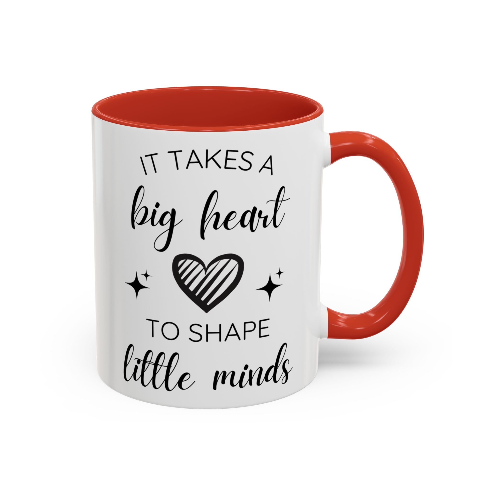 It Takes A Big Heart To Shape Little Minds - Perfect Gift for Educators