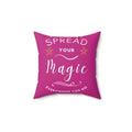 Spread Your Magic Everywhere You Go - Decorative Pillow