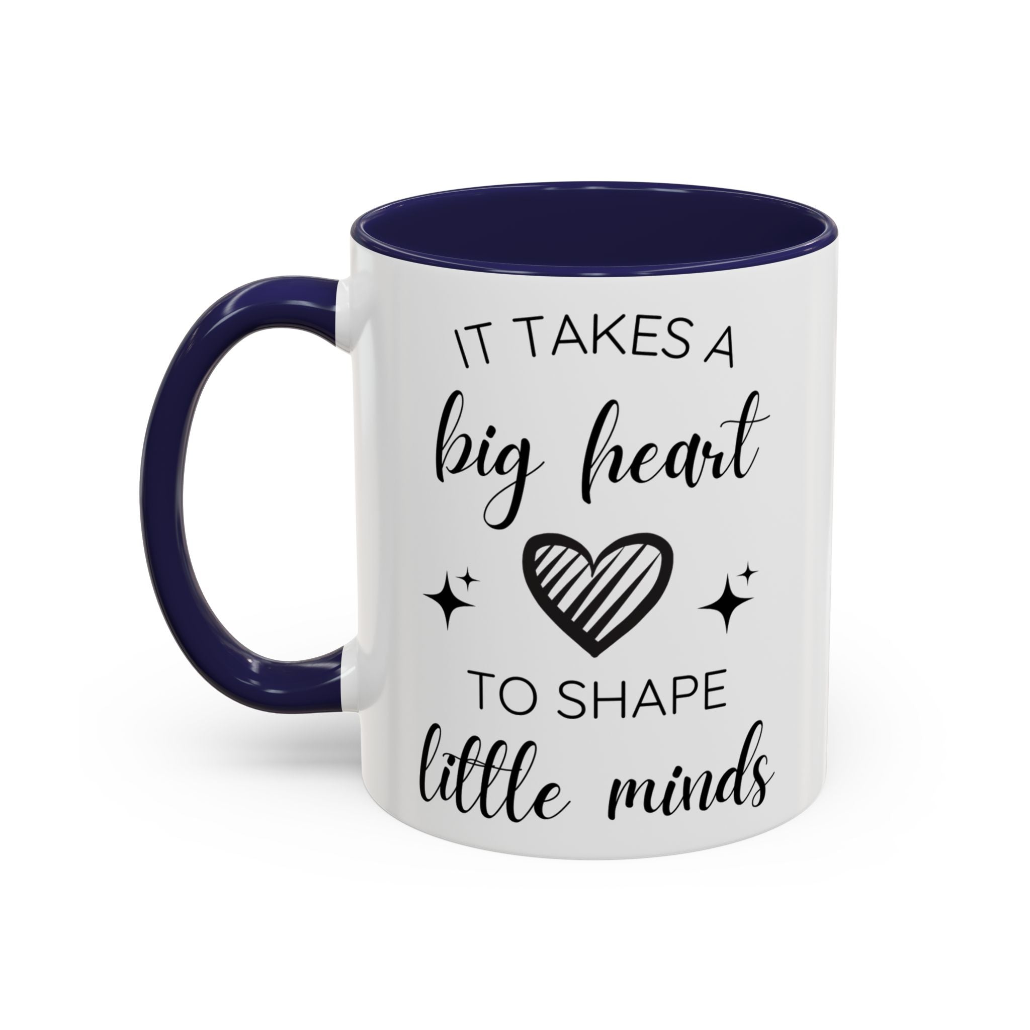 It Takes A Big Heart To Shape Little Minds - Perfect Gift for Educators