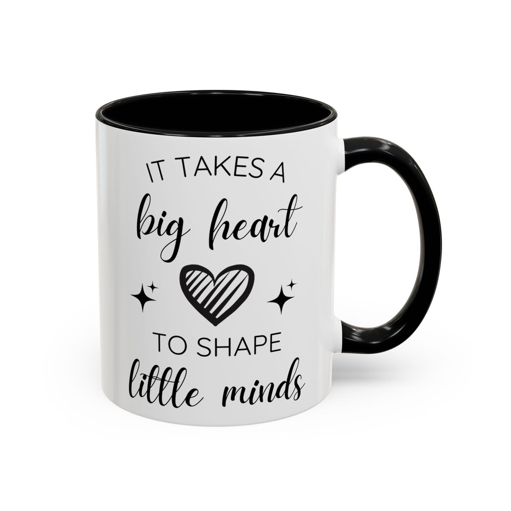 It Takes A Big Heart To Shape Little Minds - Perfect Gift for Educators