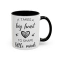 It Takes A Big Heart To Shape Little Minds - Perfect Gift for Educators