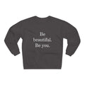 Inspirational Unisex Crew Neck Sweatshirt - "Be Beautiful. Be You."