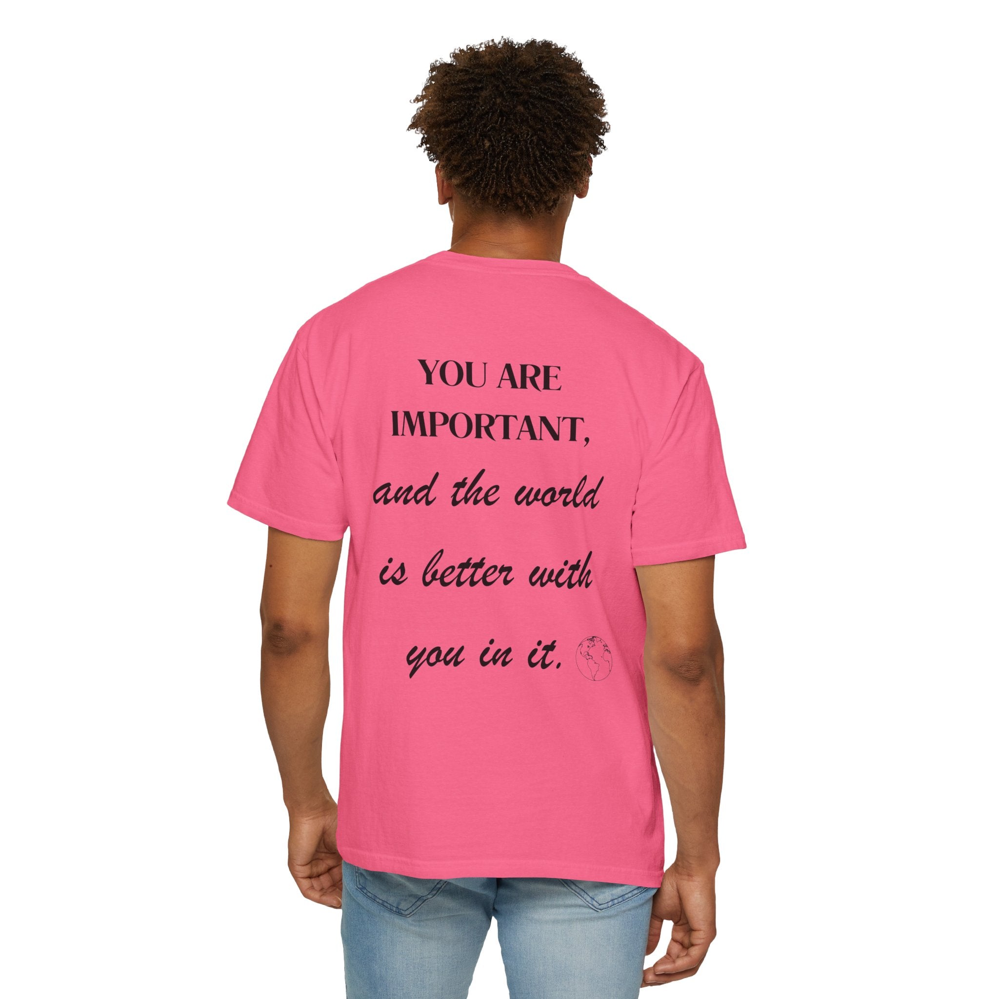 Motivational Unisex T-Shirt - You Are Important, And The World Is Better With You In It.