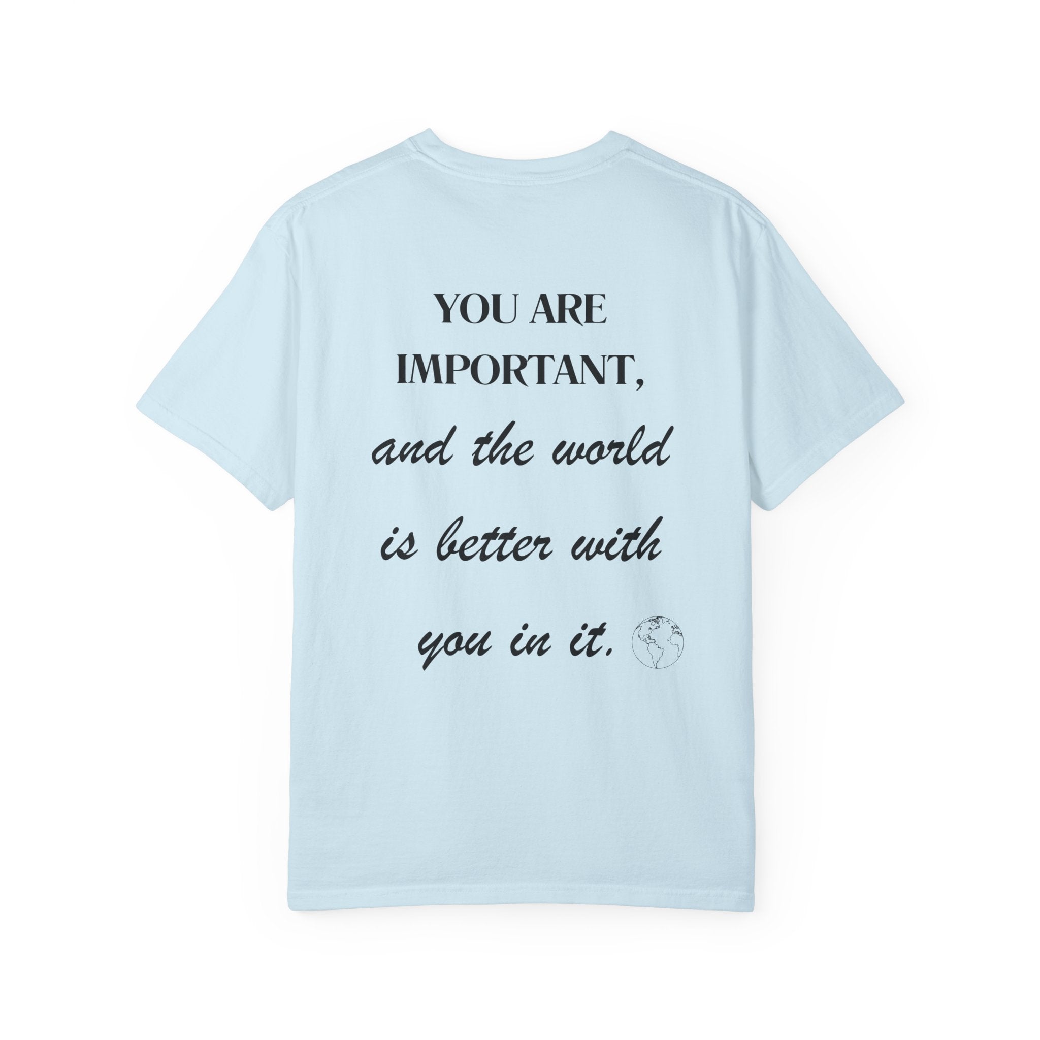 Motivational Unisex T-Shirt - You Are Important, And The World Is Better With You In It.