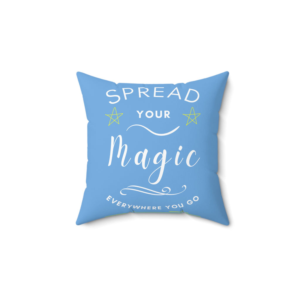 Spread Your Magic Everywhere You Go - Decorative Pillow