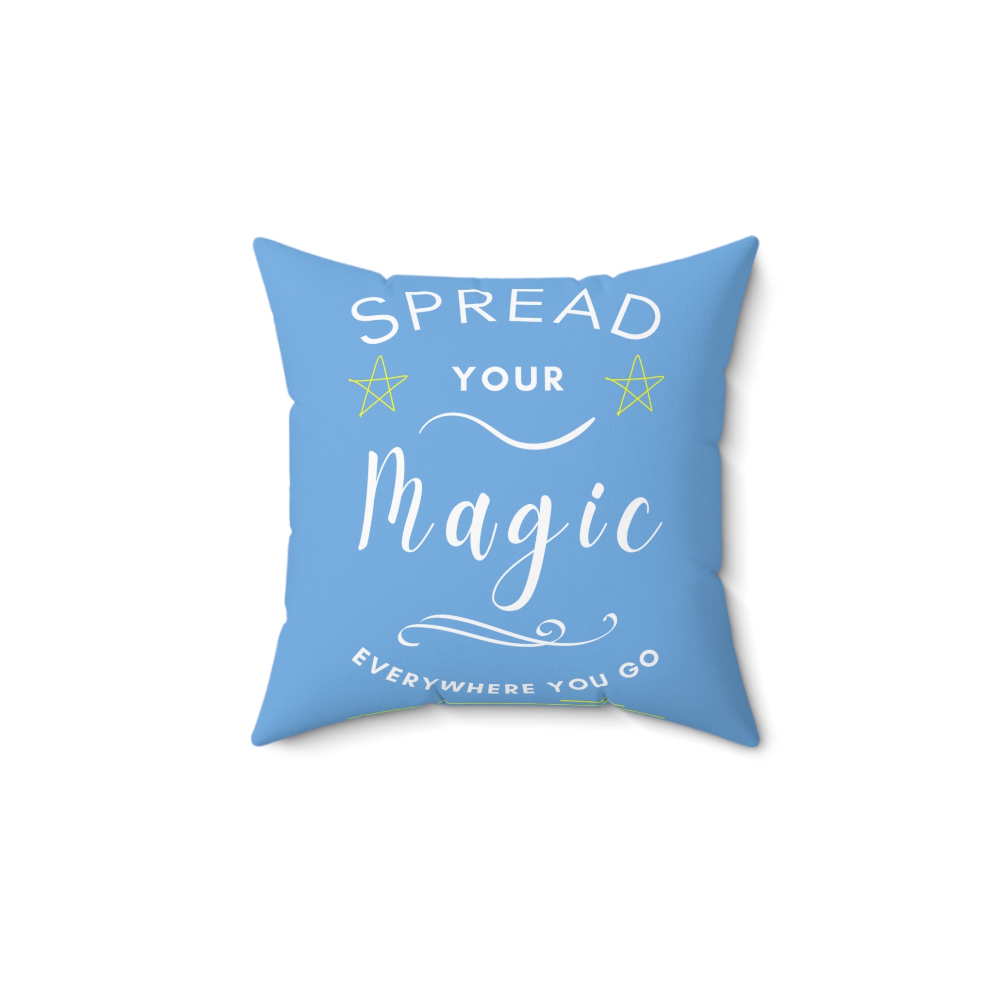 Spread Your Magic Everywhere You Go - Decorative Pillow