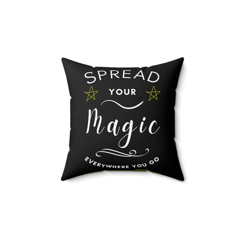 Spread Your Magic Everywhere You Go - Decorative Pillow