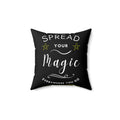Spread Your Magic Everywhere You Go - Decorative Pillow