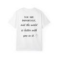 Motivational Unisex T-Shirt - You Are Important, And The World Is Better With You In It.