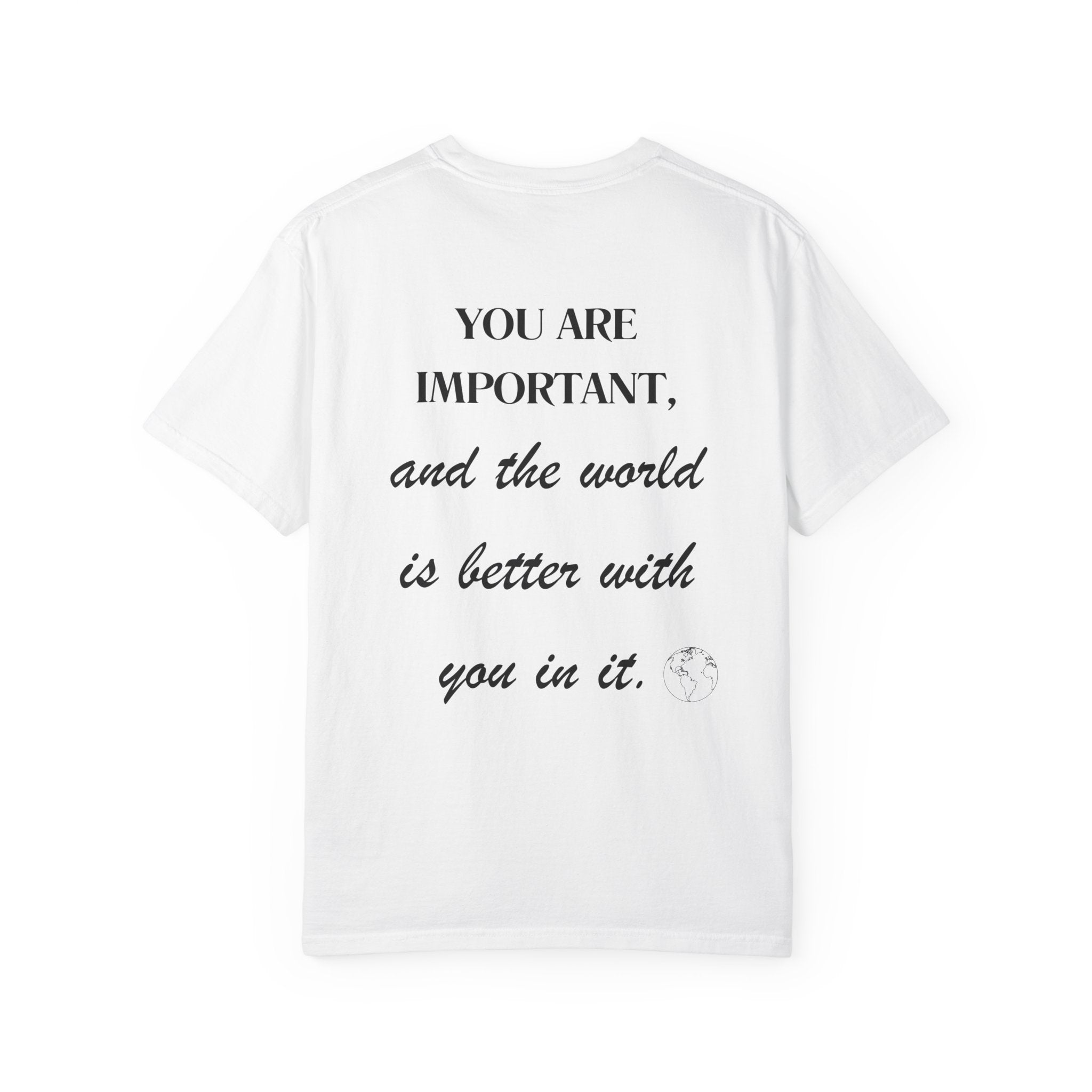 Motivational Unisex T-Shirt - You Are Important, And The World Is Better With You In It.