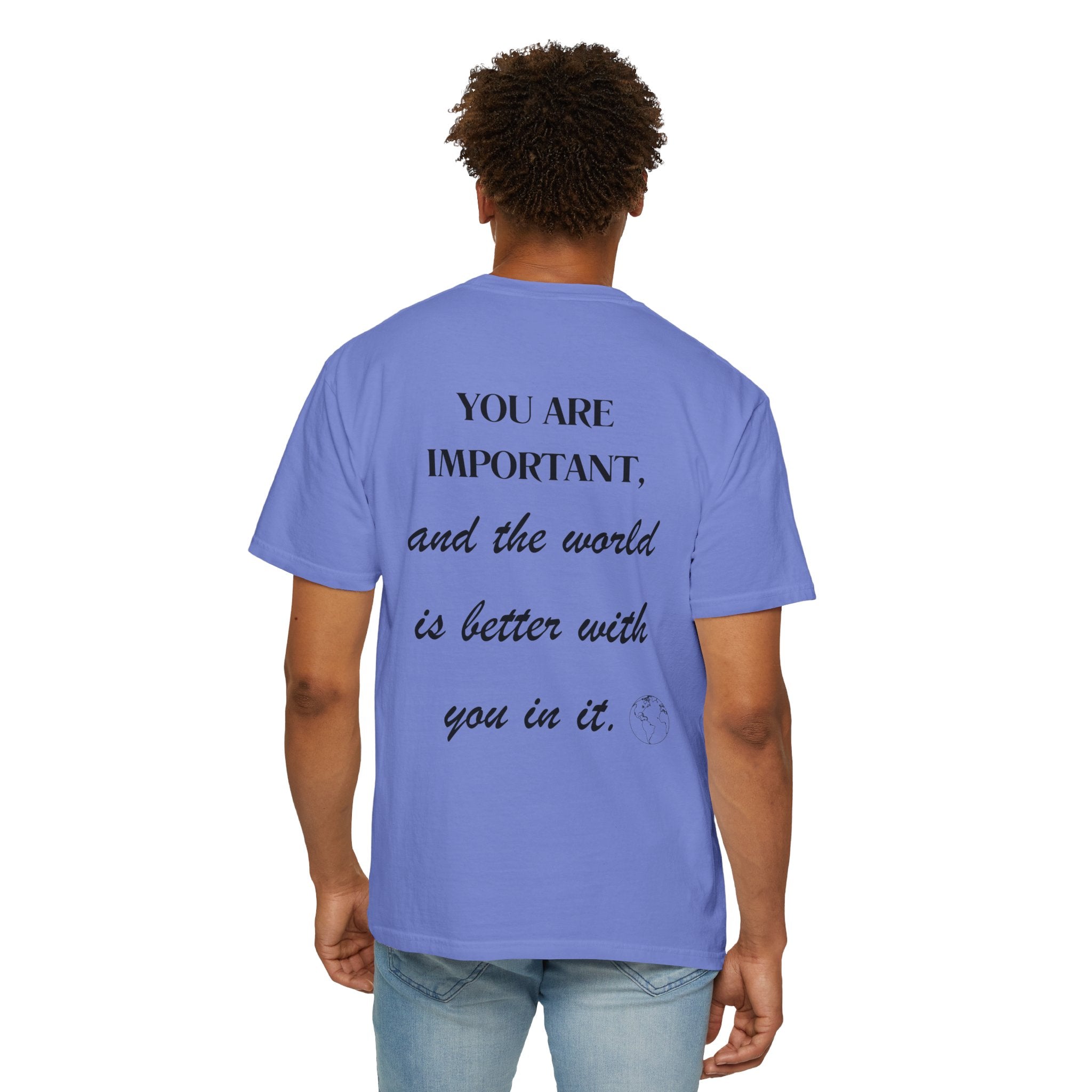 Motivational Unisex T-Shirt - You Are Important, And The World Is Better With You In It.