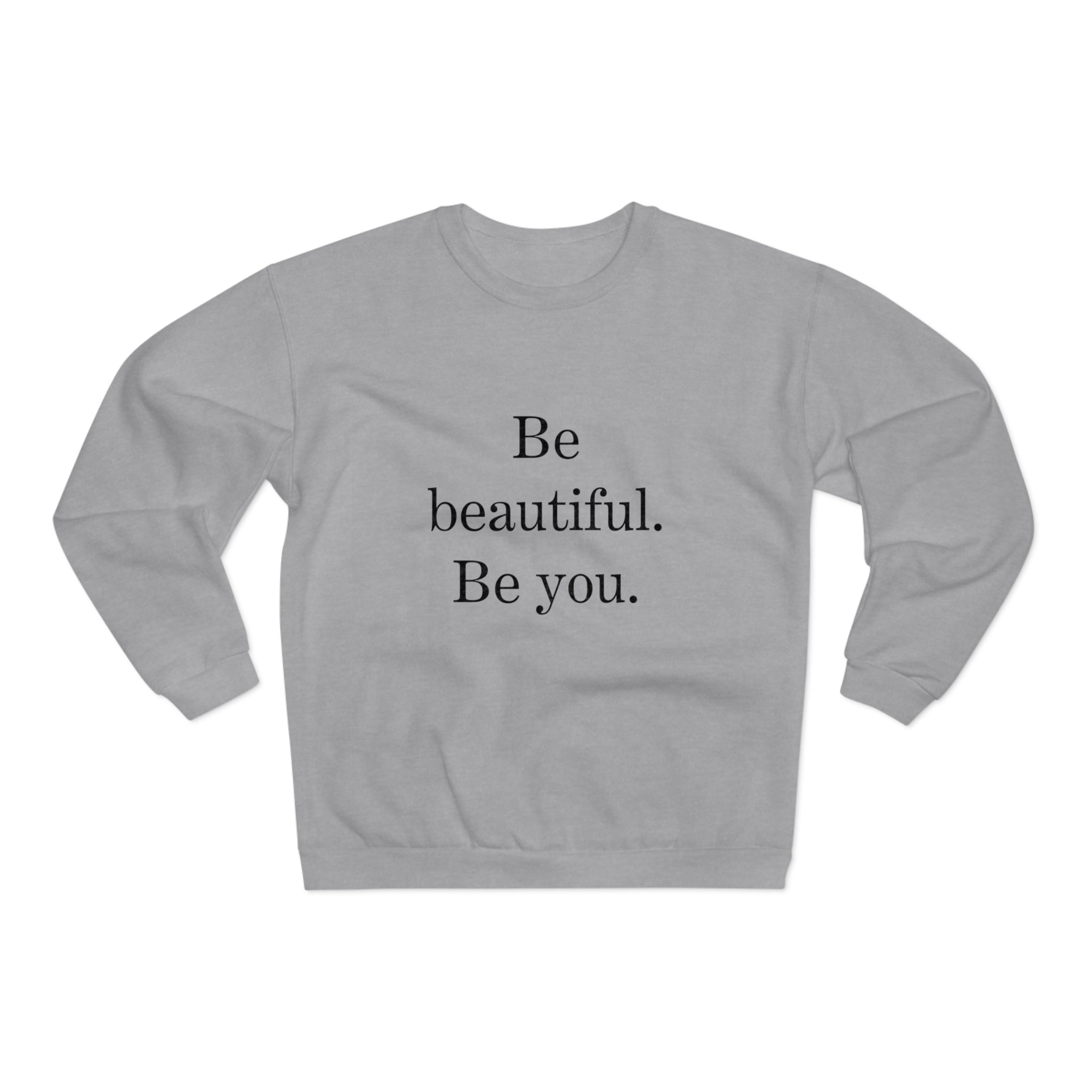 Inspirational Unisex Crew Neck Sweatshirt - "Be Beautiful. Be You."
