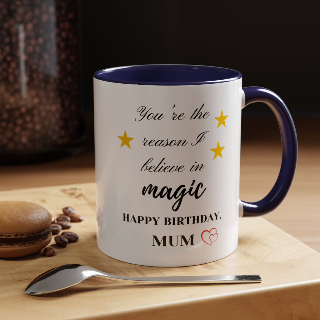 You're the reason I believe in magic, Happy Birthday, Mum - Perfect gift for Mums