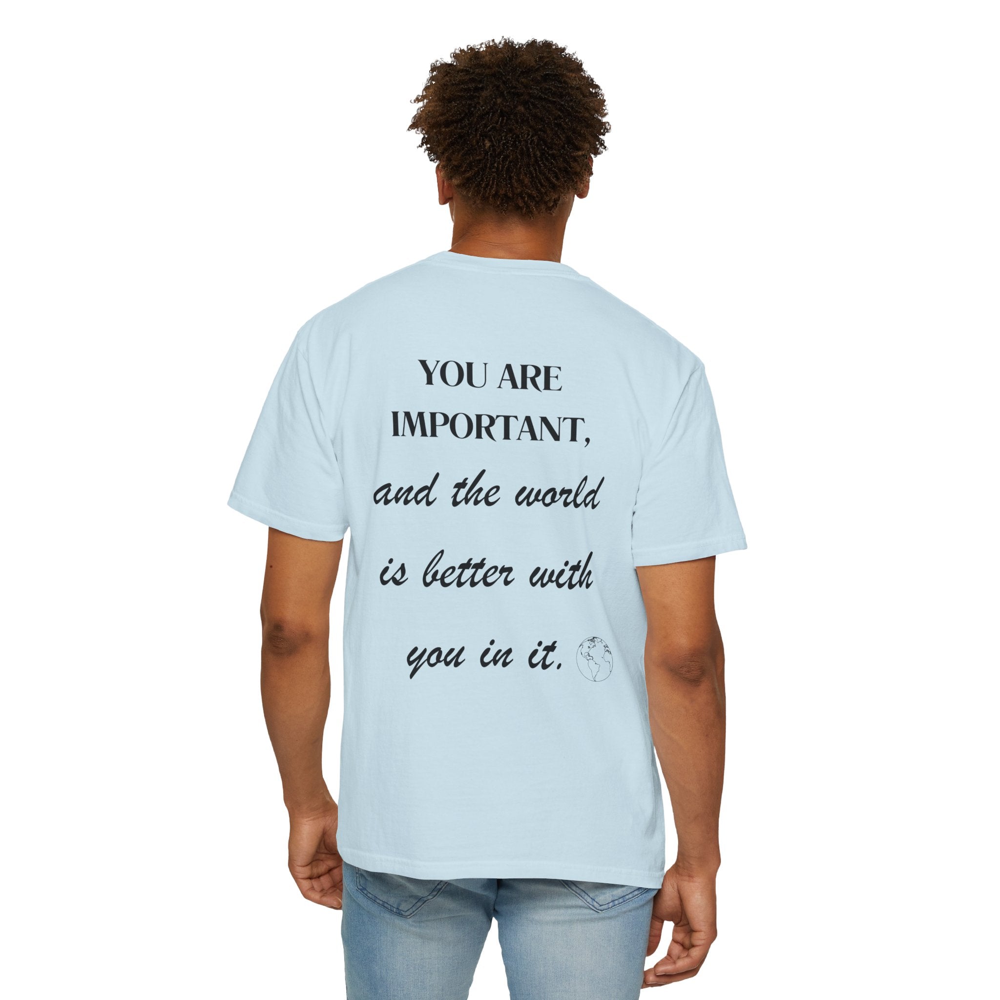Motivational Unisex T-Shirt - You Are Important, And The World Is Better With You In It.