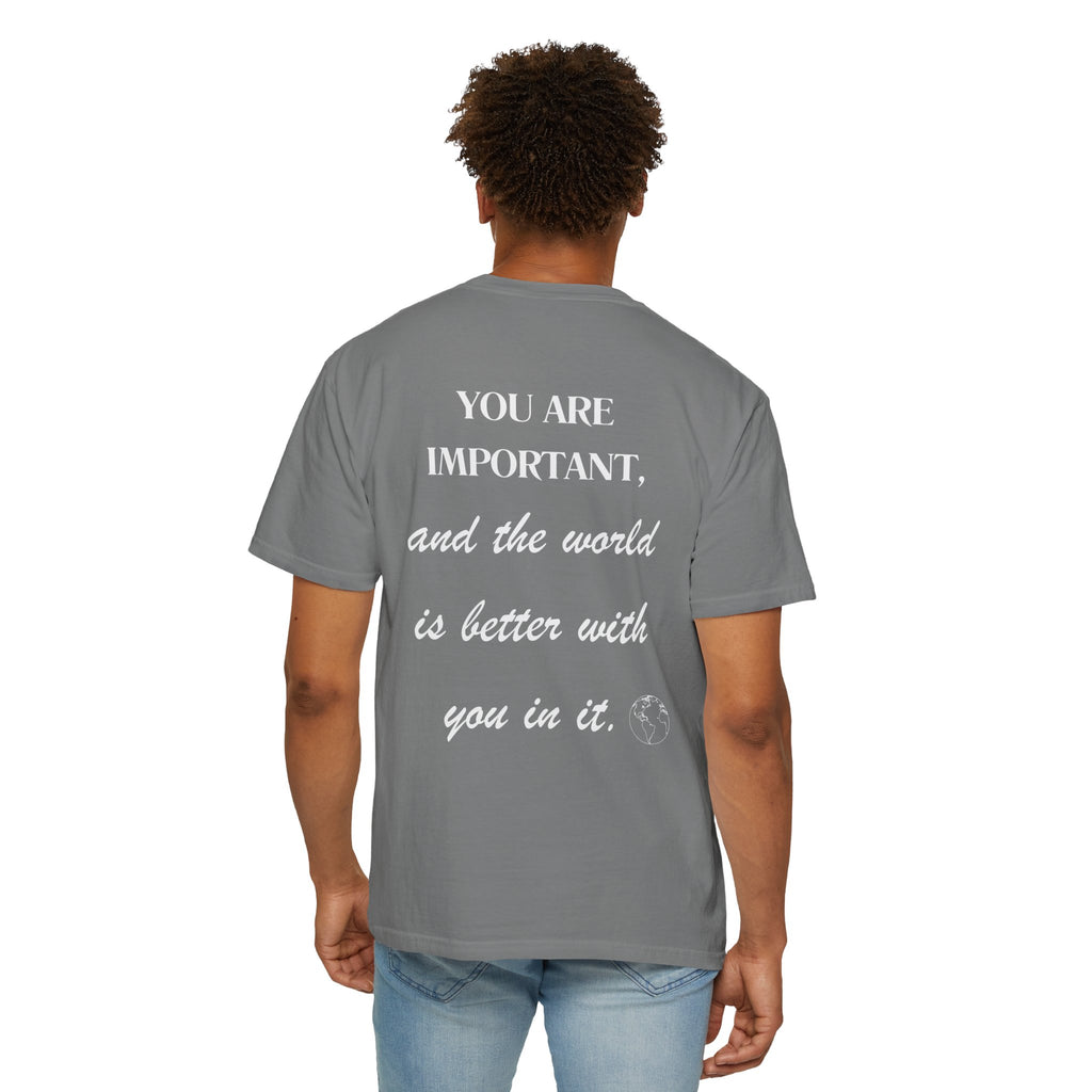 Motivational Unisex T-Shirt - You Are Important, And The World Is Better With You In It.