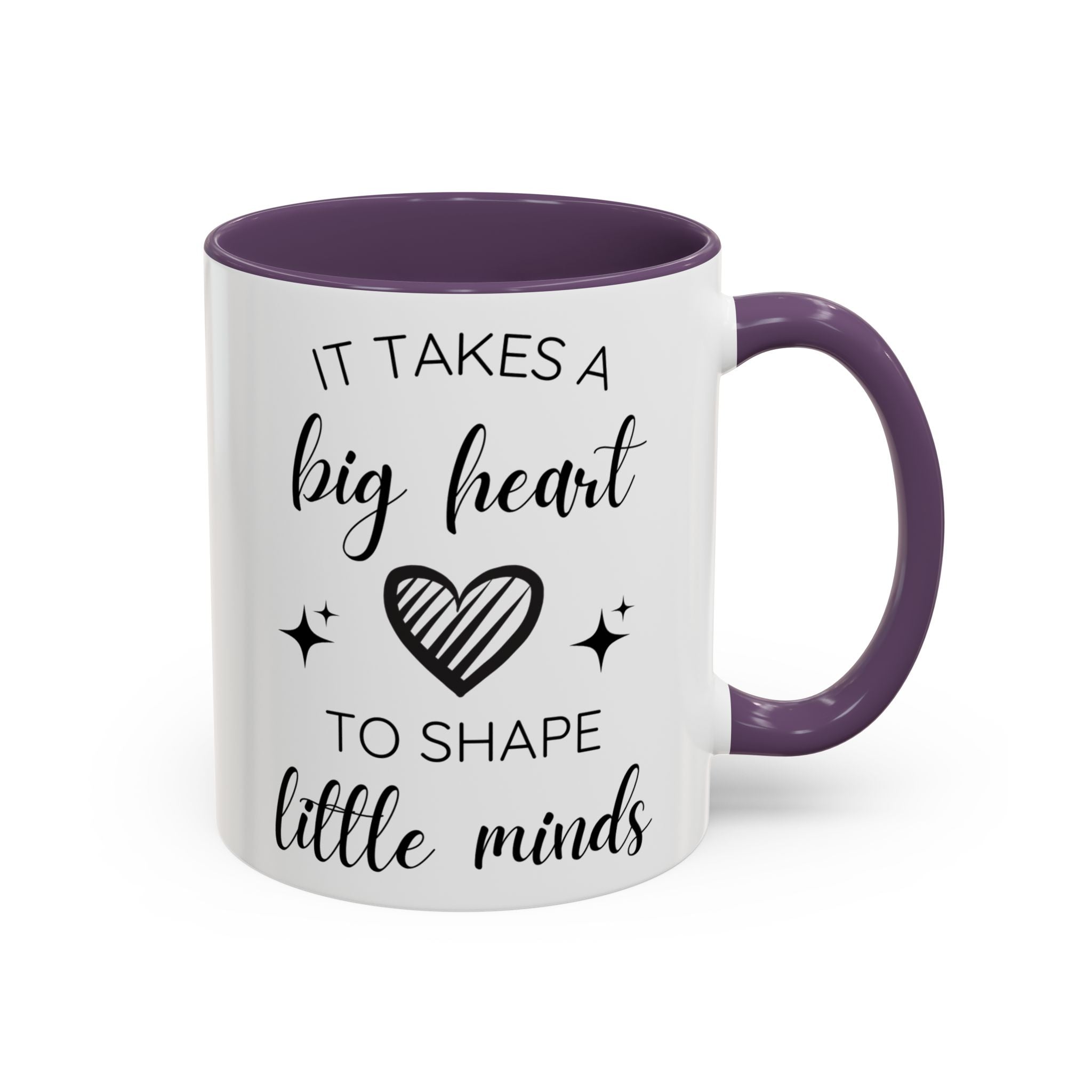 It Takes A Big Heart To Shape Little Minds - Perfect Gift for Educators