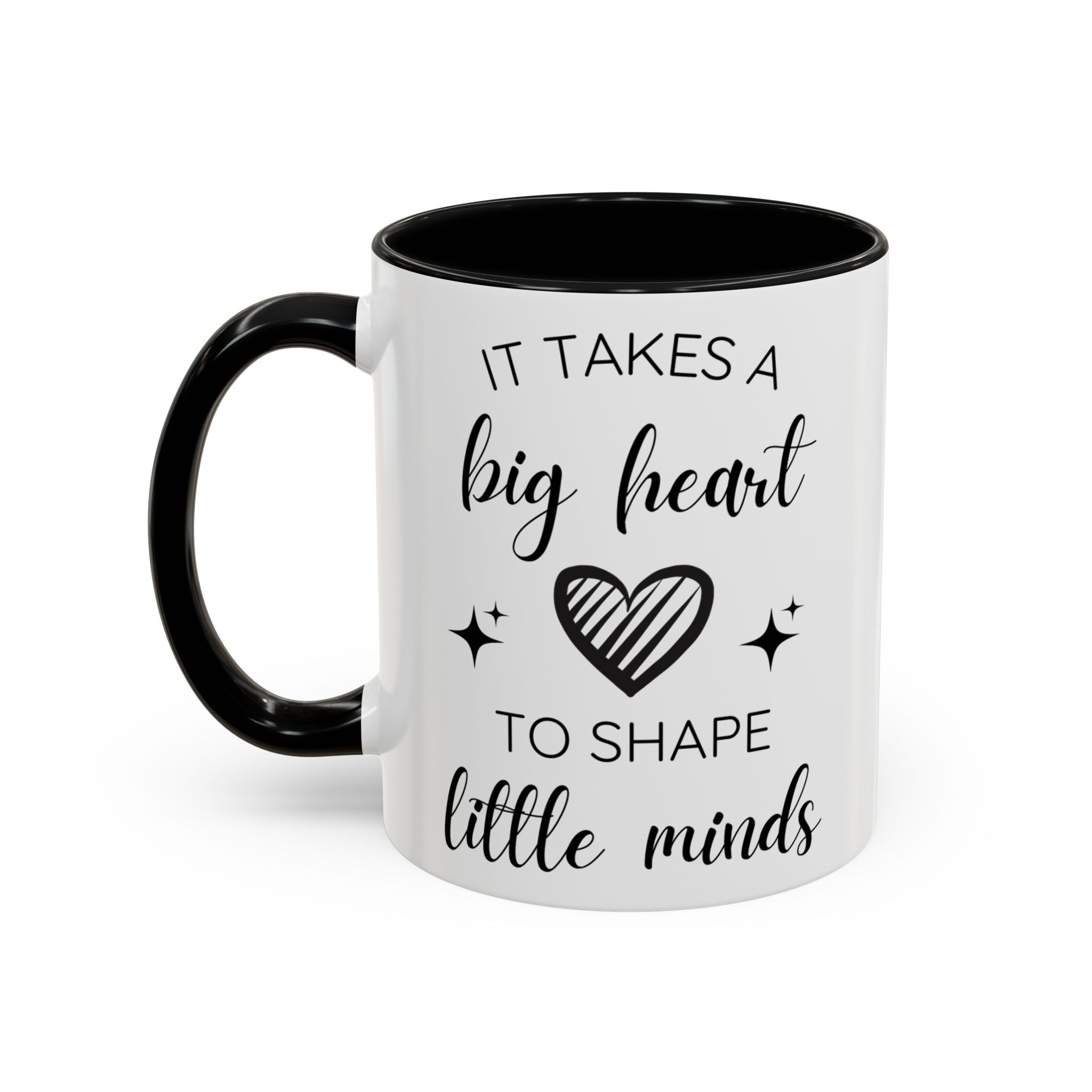 It Takes A Big Heart To Shape Little Minds - Perfect Gift for Educators