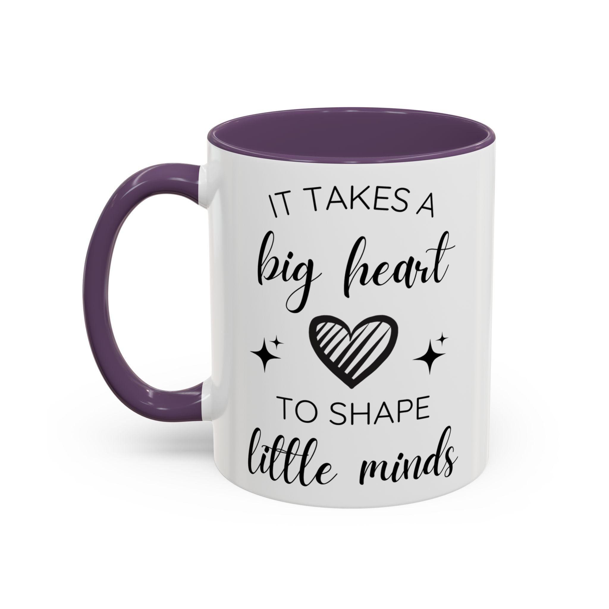 It Takes A Big Heart To Shape Little Minds - Perfect Gift for Educators