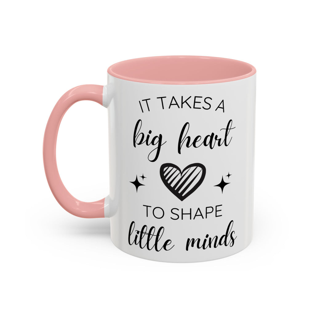 It Takes A Big Heart To Shape Little Minds - Perfect Gift for Educators