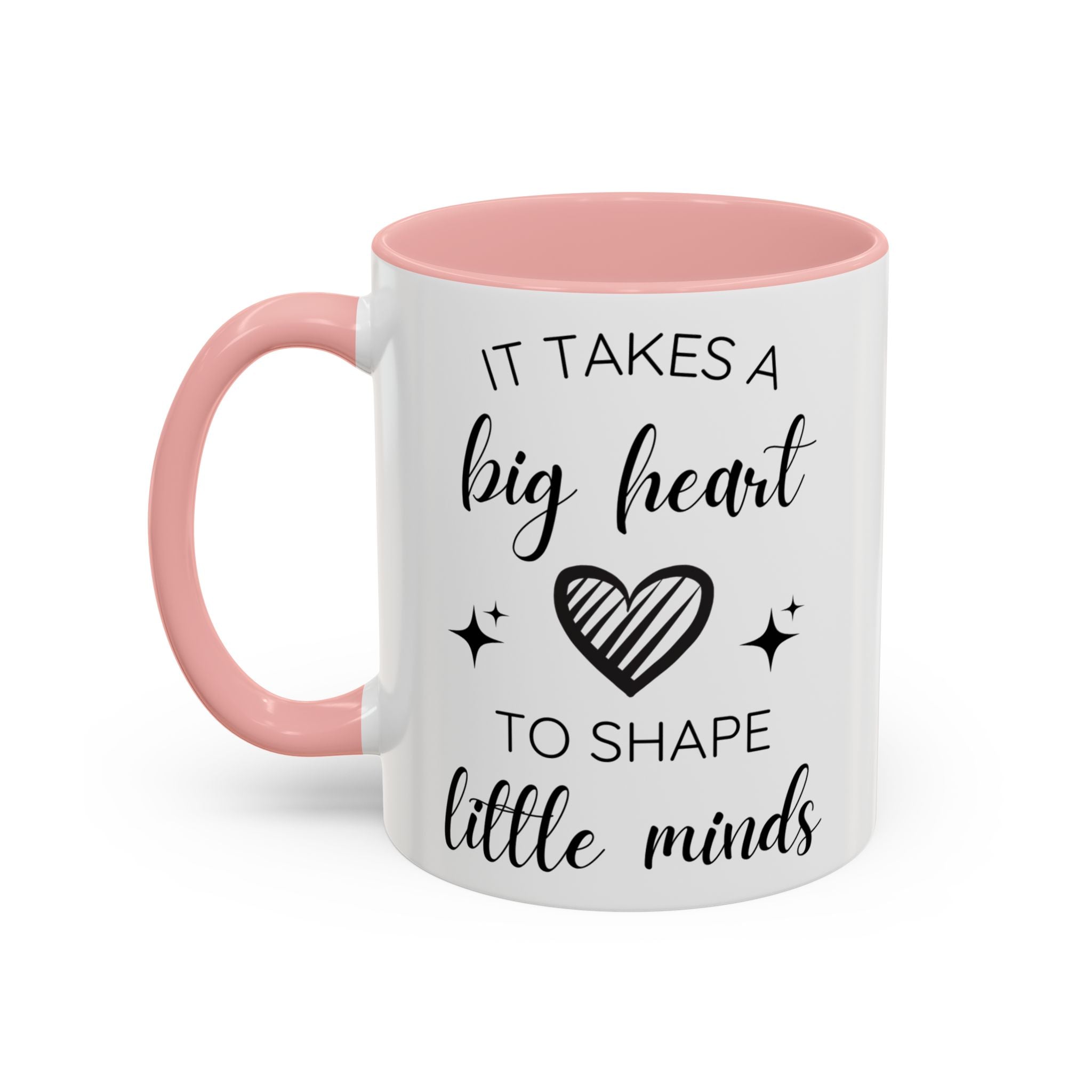 It Takes A Big Heart To Shape Little Minds - Perfect Gift for Educators