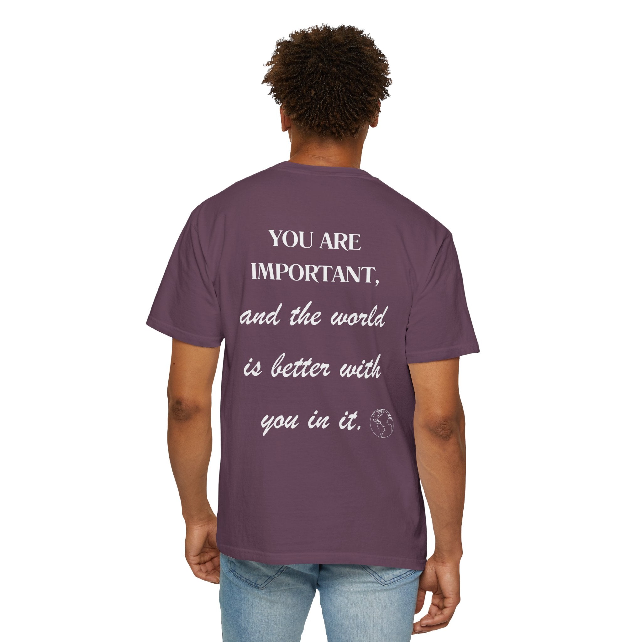 Motivational Unisex T-Shirt - You Are Important, And The World Is Better With You In It.