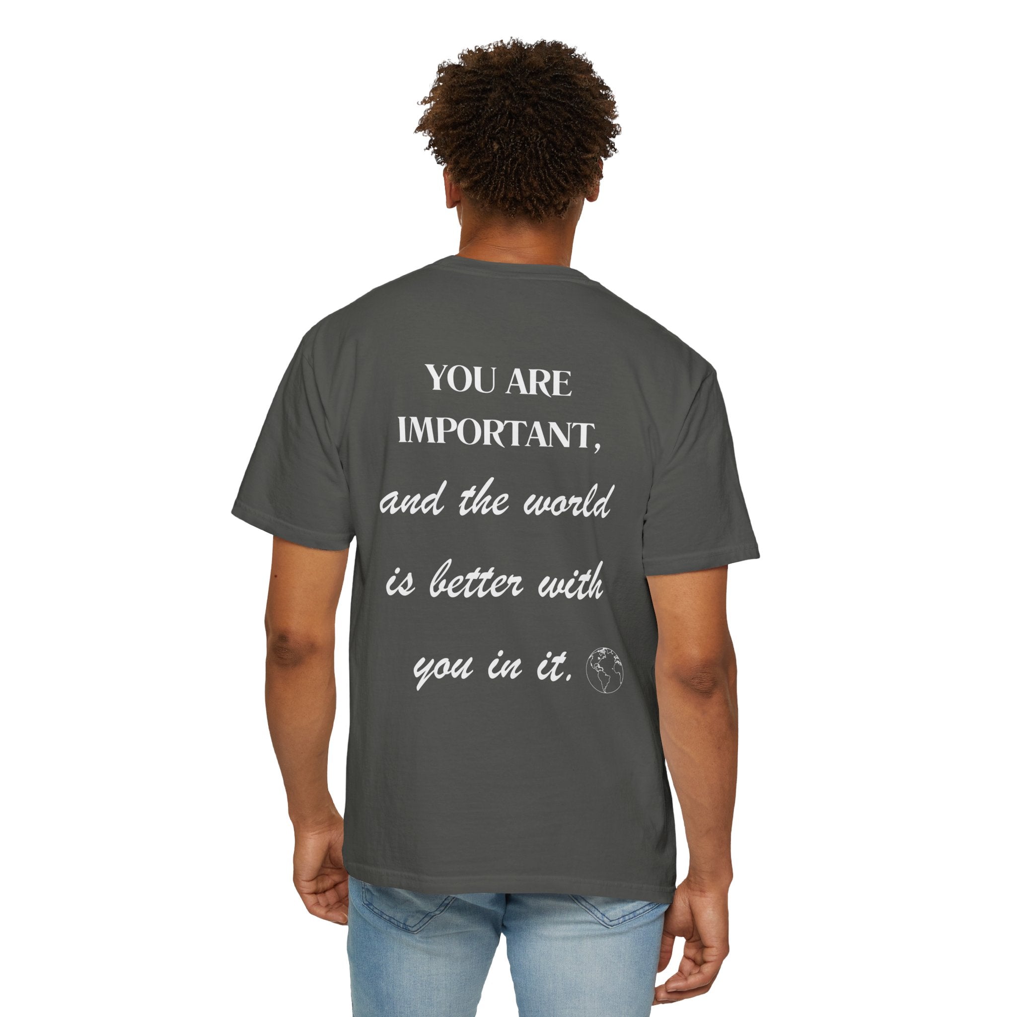 Motivational Unisex T-Shirt - You Are Important, And The World Is Better With You In It.