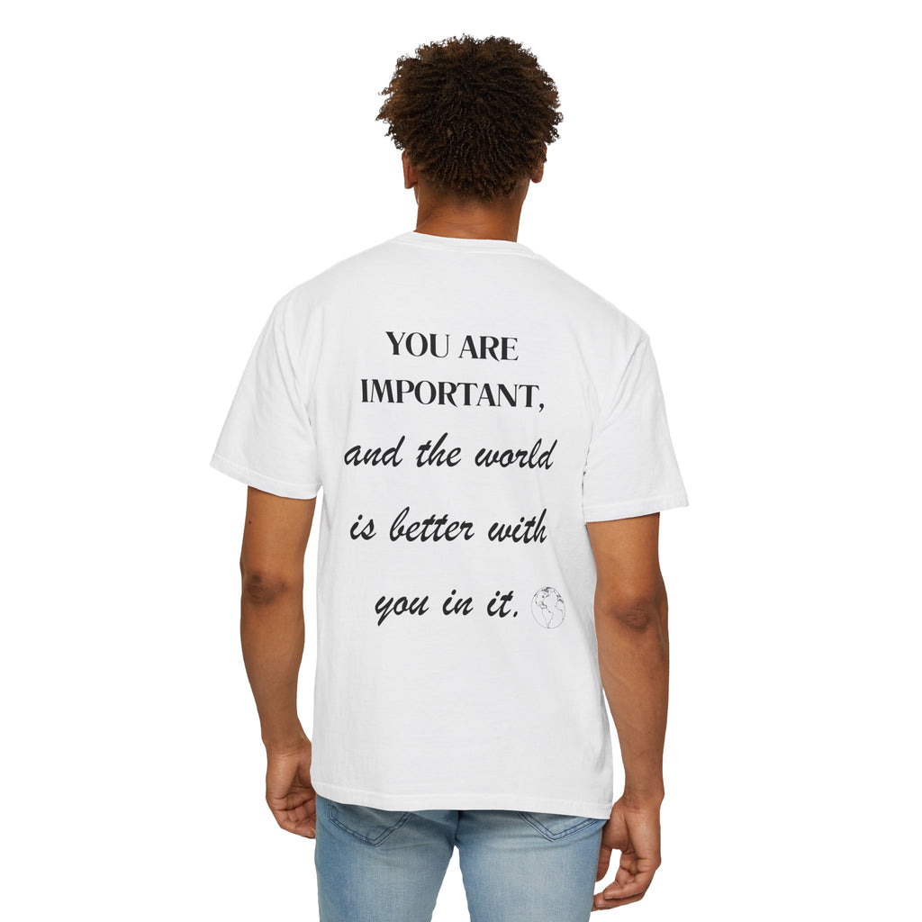Motivational Unisex T-Shirt - You Are Important, And The World Is Better With You In It.