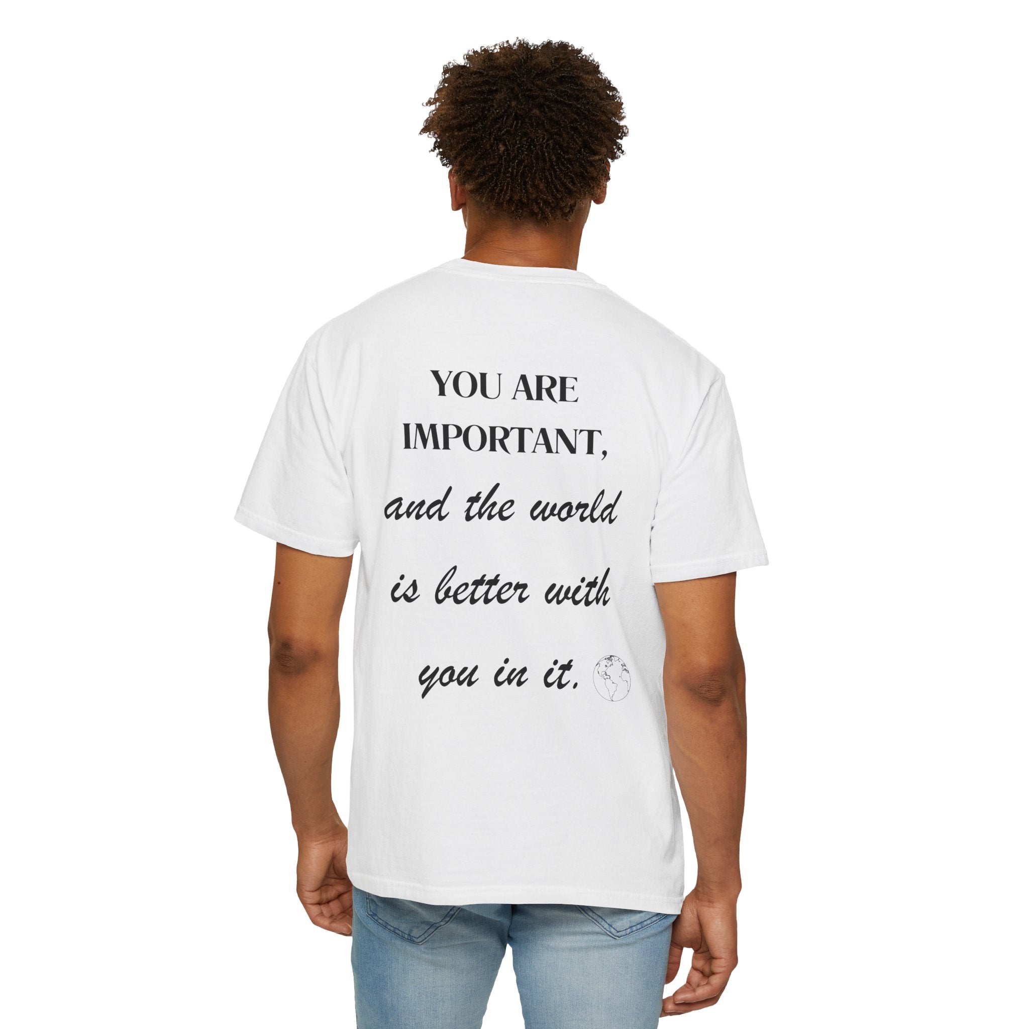Motivational Unisex T-Shirt - You Are Important, And The World Is Better With You In It.