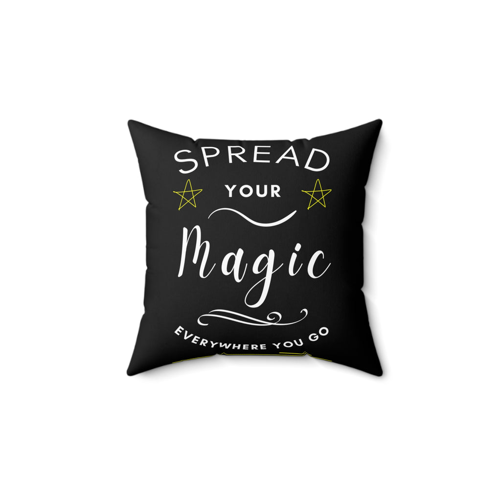 Spread Your Magic Everywhere You Go - Decorative Pillow