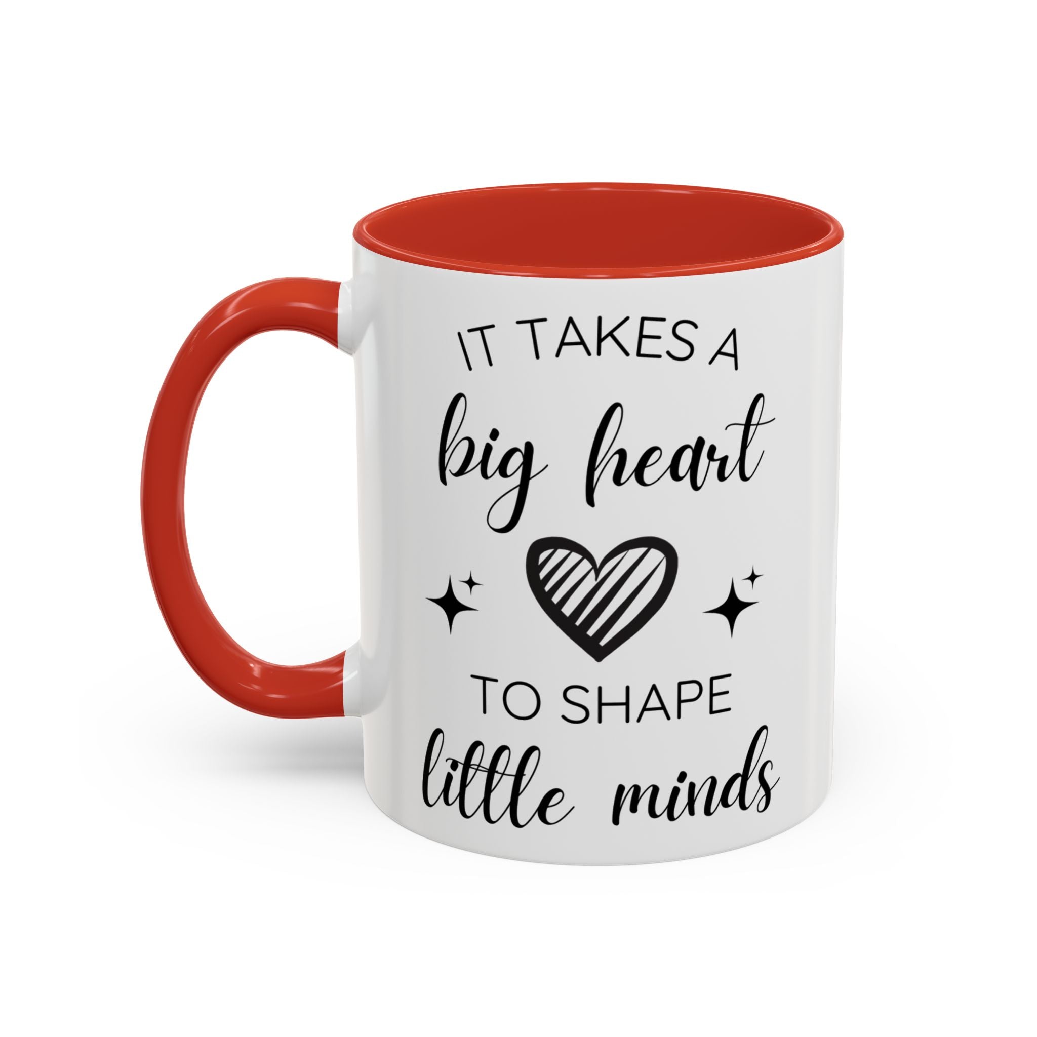 It Takes A Big Heart To Shape Little Minds - Perfect Gift for Educators