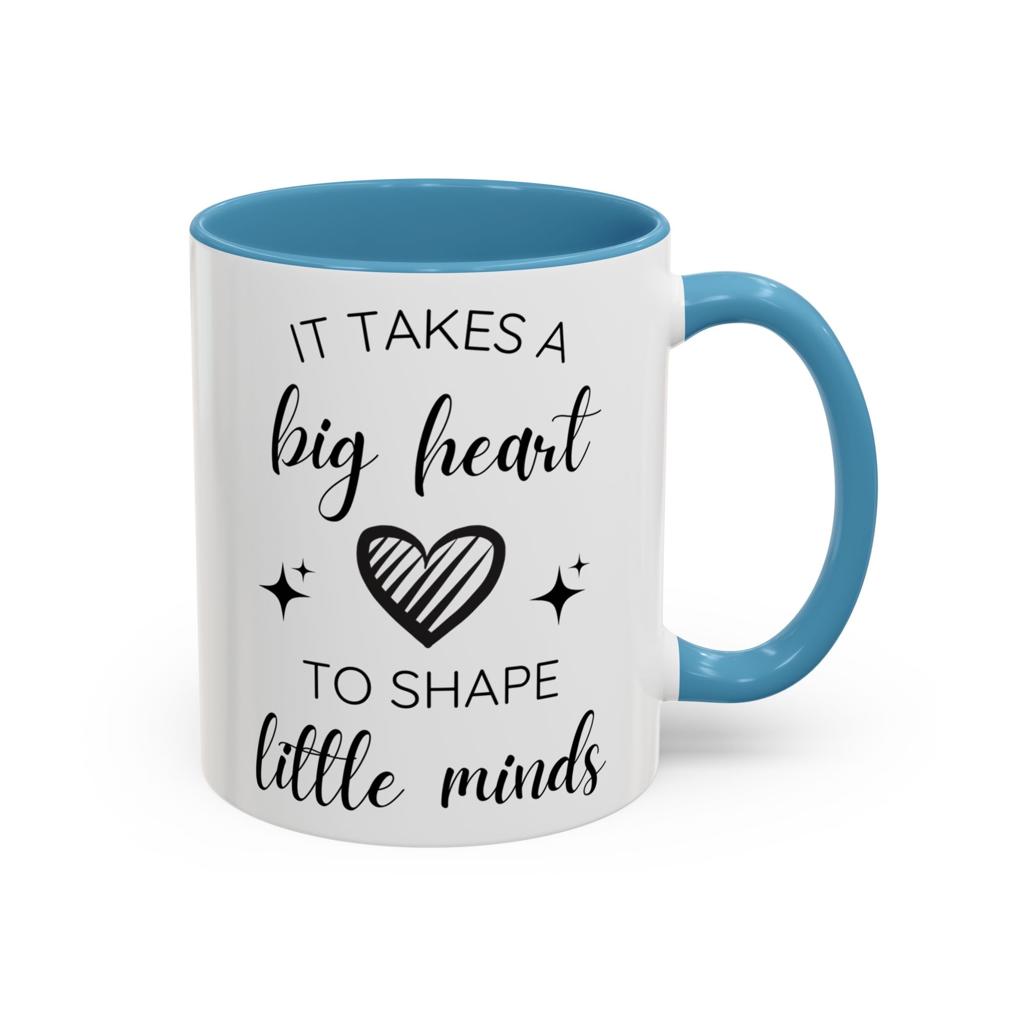 It Takes A Big Heart To Shape Little Minds - Perfect Gift for Educators