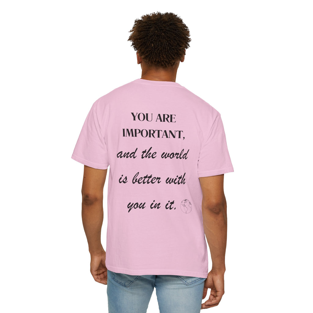 Motivational Unisex T-Shirt - You Are Important, And The World Is Better With You In It.