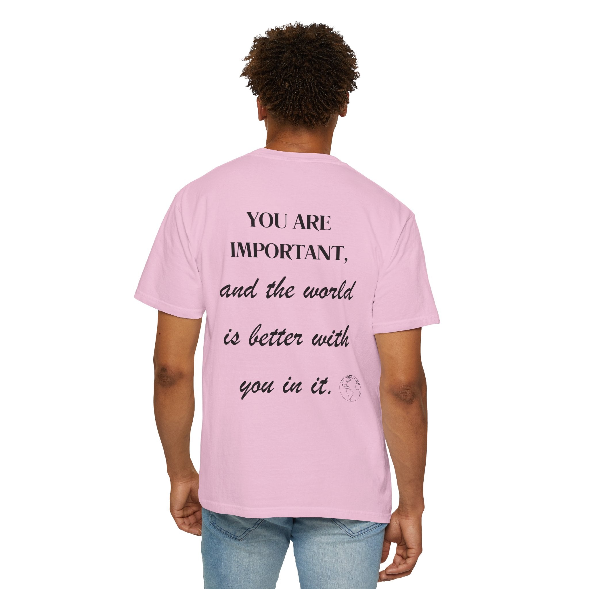 Motivational Unisex T-Shirt - You Are Important, And The World Is Better With You In It.
