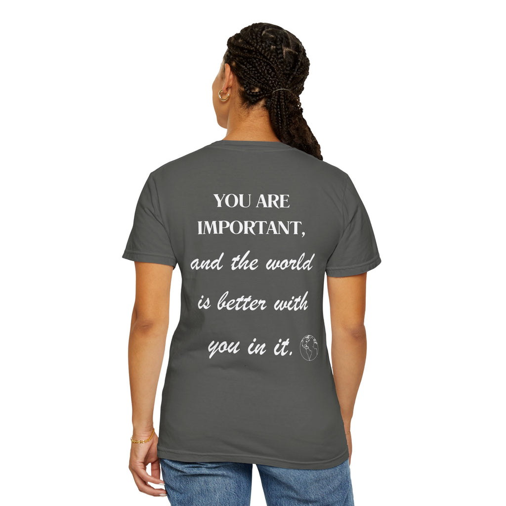 Motivational Unisex T-Shirt - You Are Important, And The World Is Better With You In It.