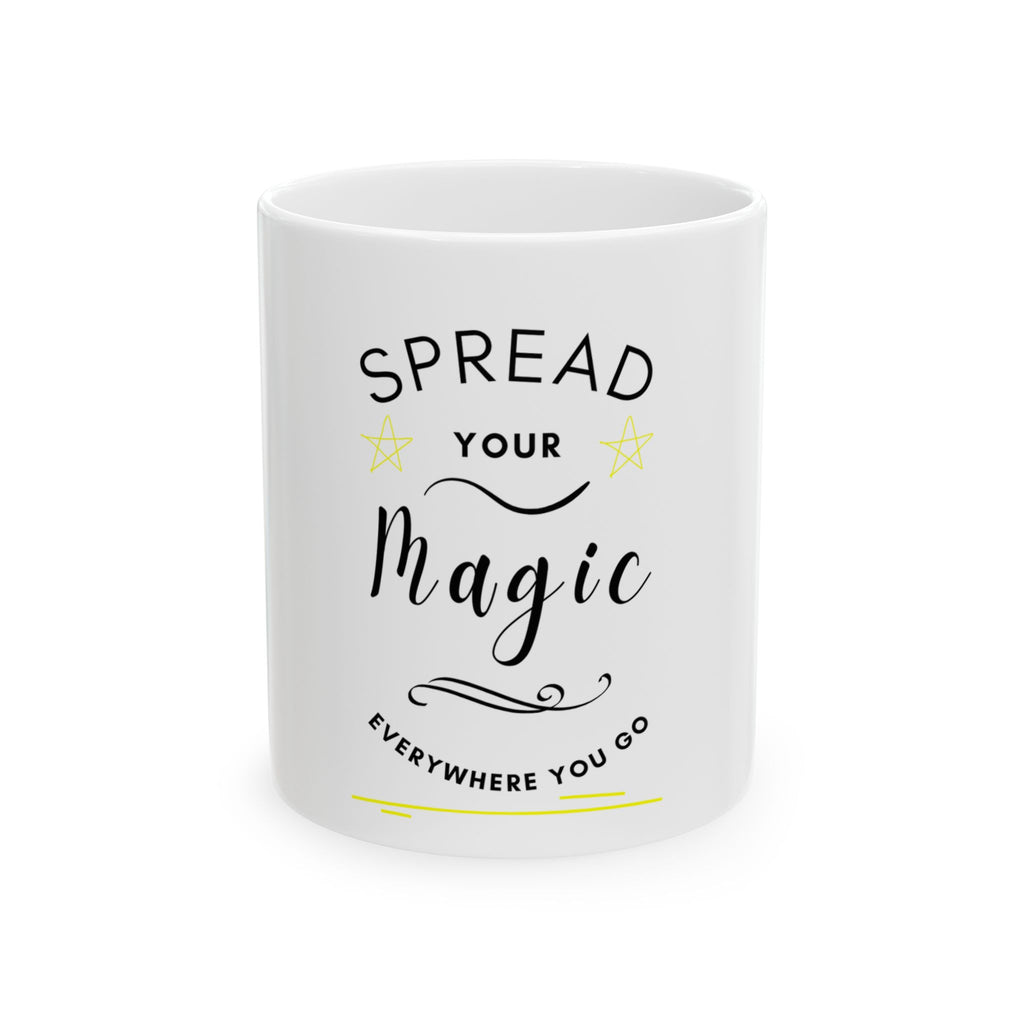 Spread Your Magic Everywhere You Go - Ceramic Mug