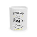 Spread Your Magic Everywhere You Go - Ceramic Mug