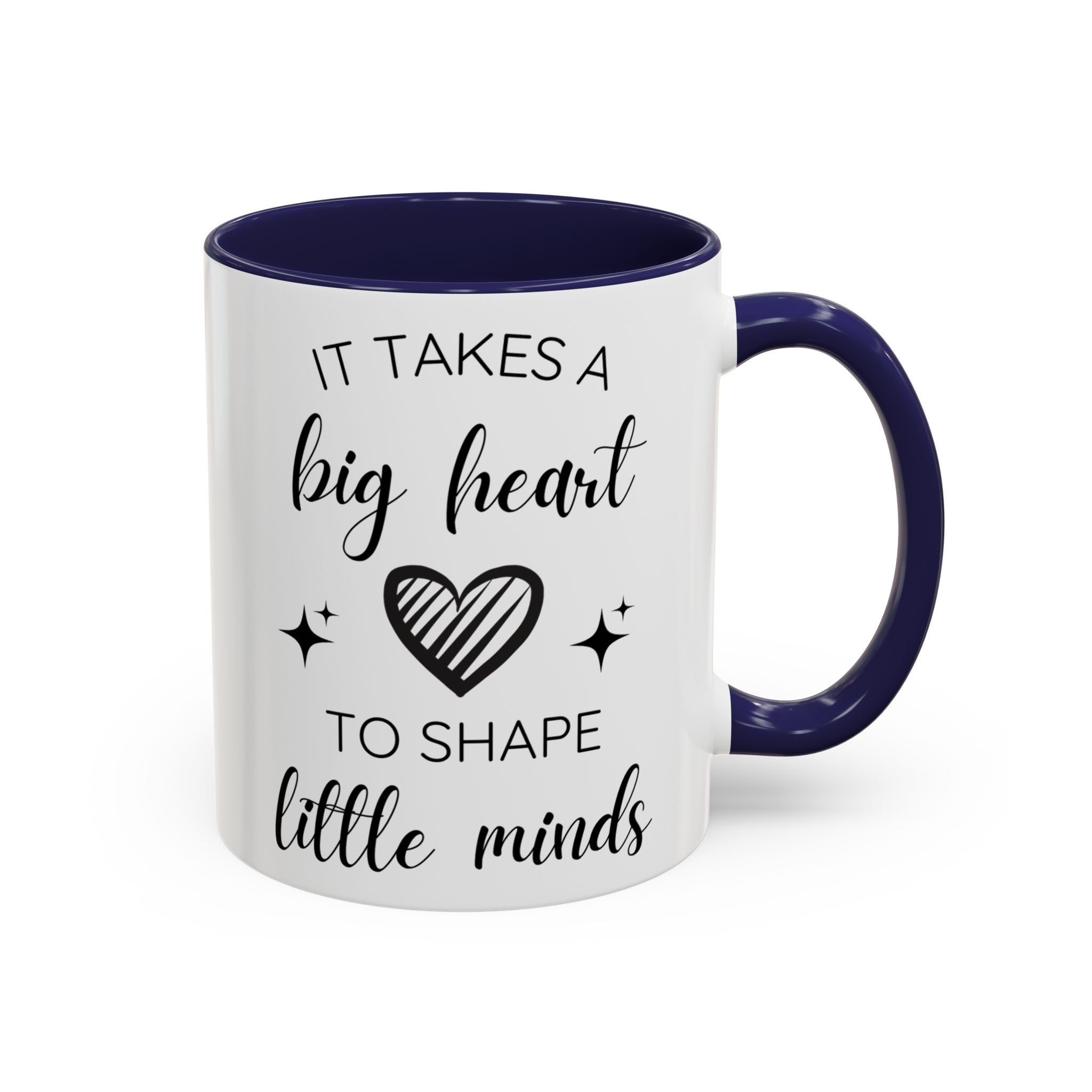 It Takes A Big Heart To Shape Little Minds - Perfect Gift for Educators