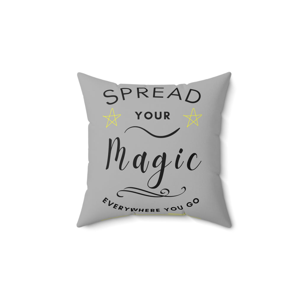 Spread Your Magic Everywhere You Go - Decorative Pillow