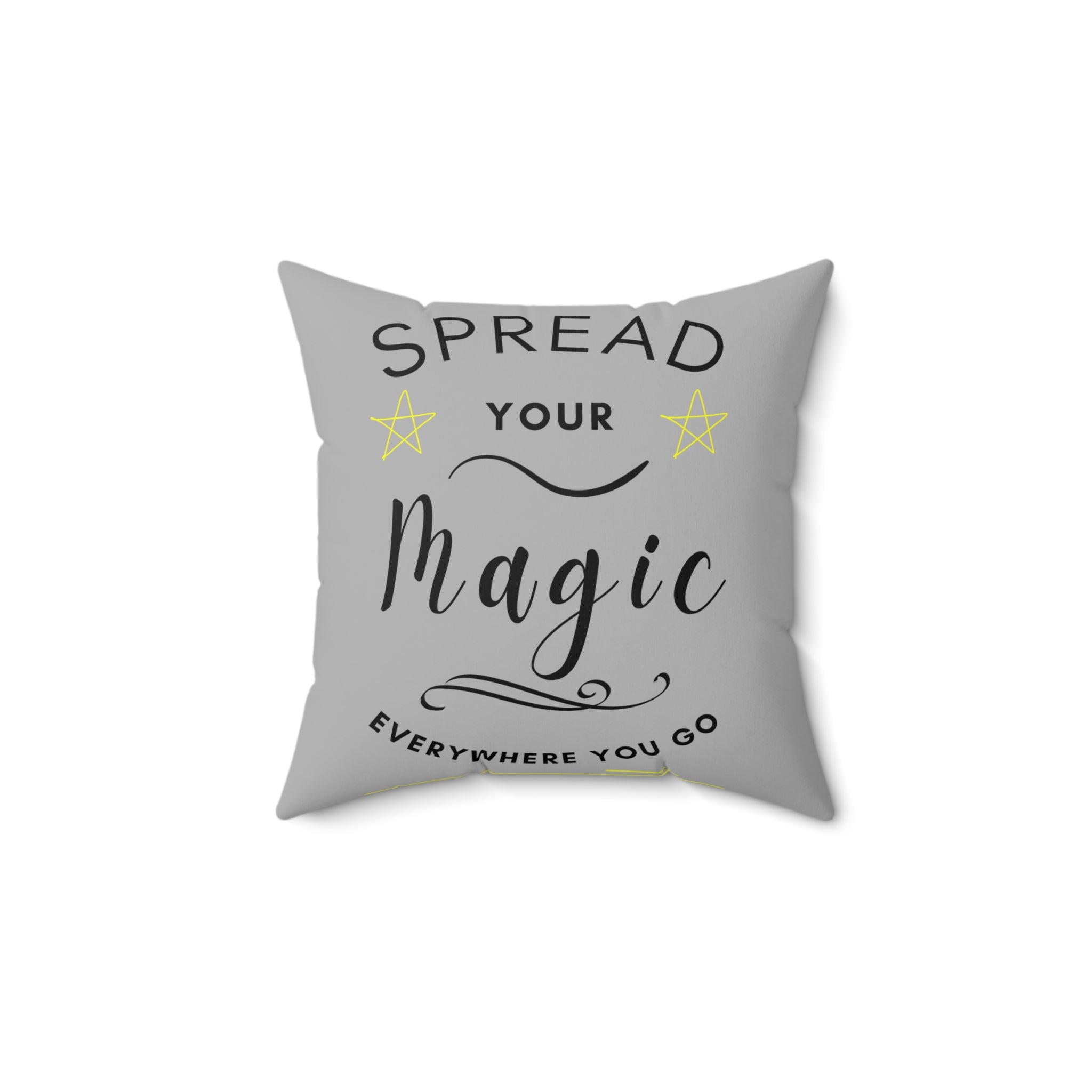 Spread Your Magic Everywhere You Go - Decorative Pillow