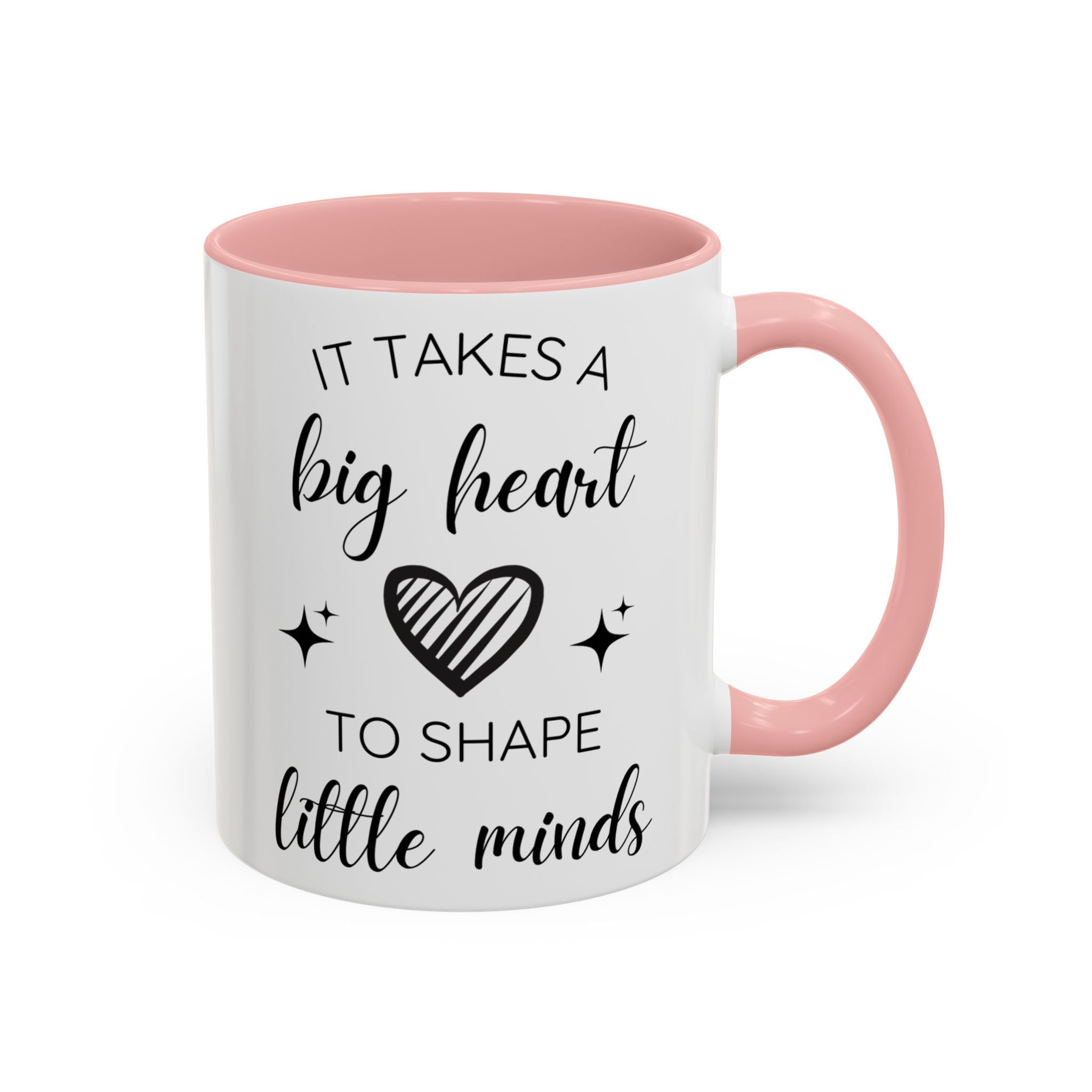 It Takes A Big Heart To Shape Little Minds - Perfect Gift for Educators