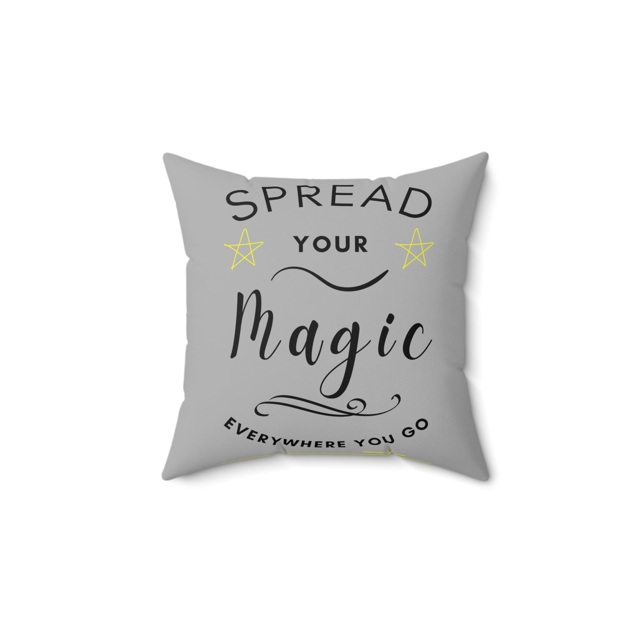 Spread Your Magic Everywhere You Go - Decorative Pillow