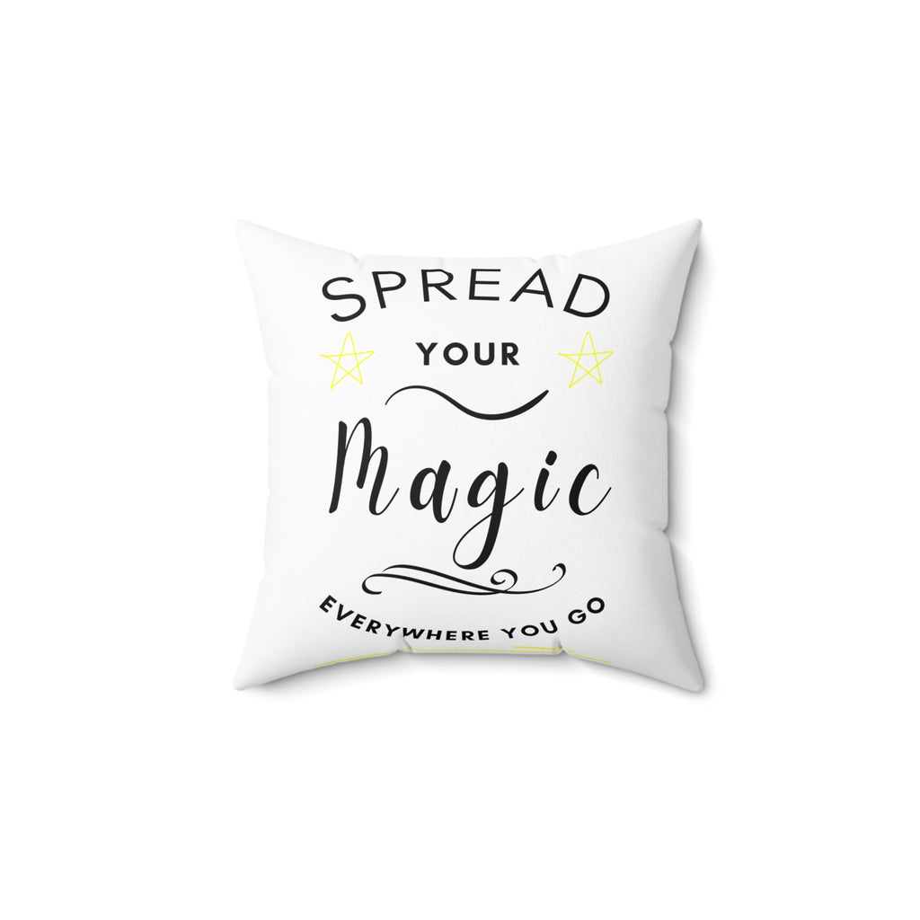 Spread Your Magic Everywhere You Go - Decorative Pillow