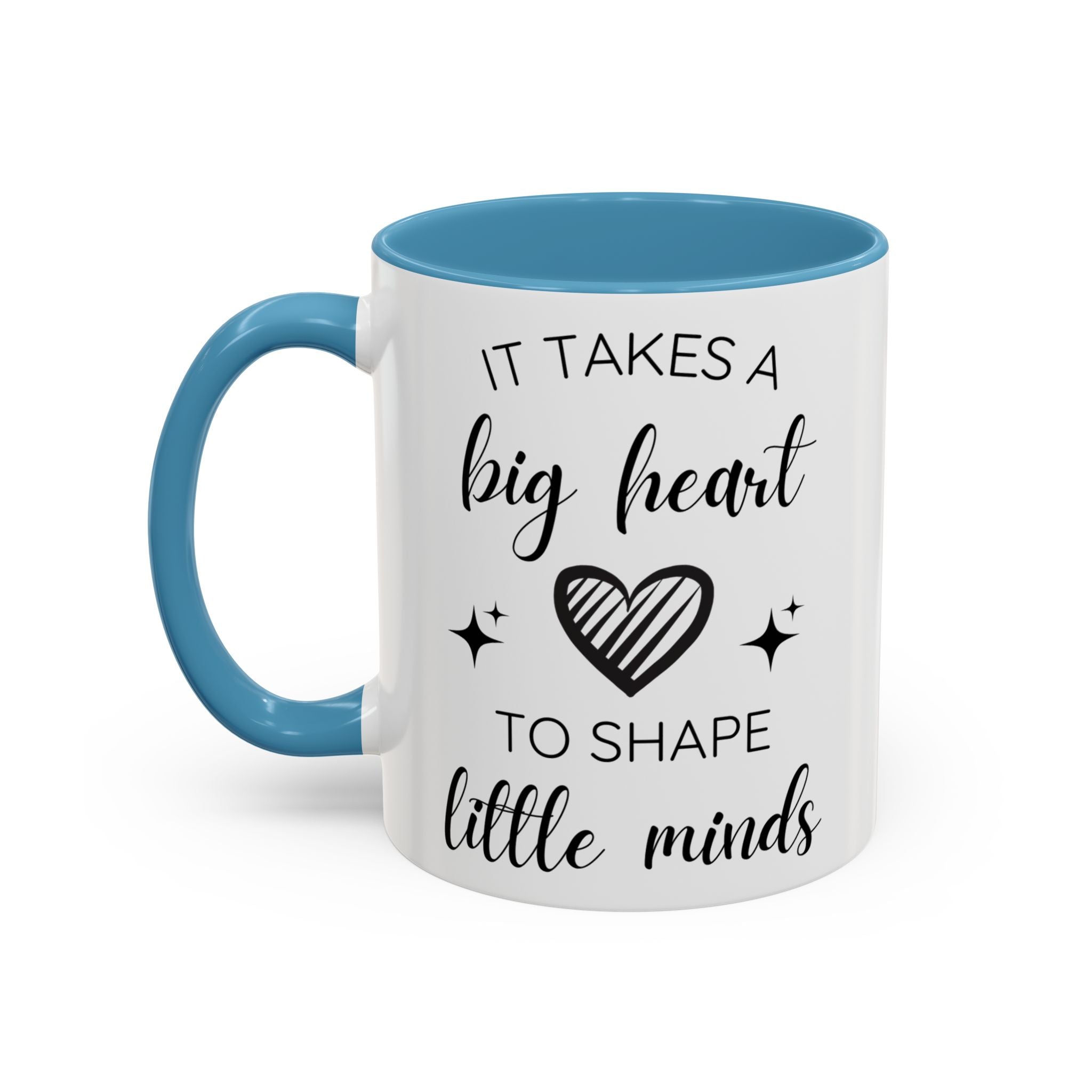 It Takes A Big Heart To Shape Little Minds - Perfect Gift for Educators